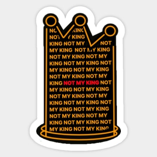 NOT MY KING ANTI-MONARCH REPUBLICAN Sticker